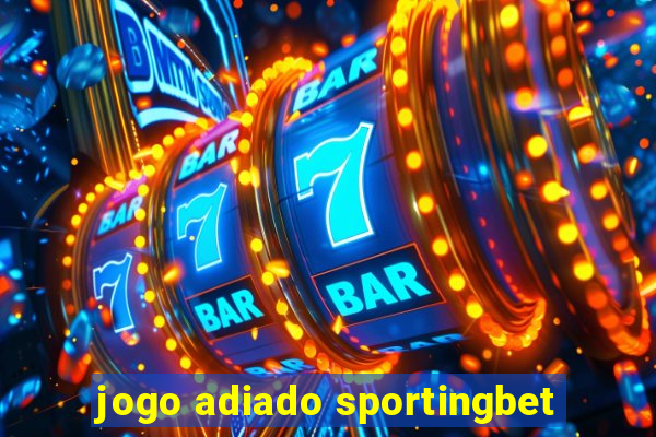 jogo adiado sportingbet